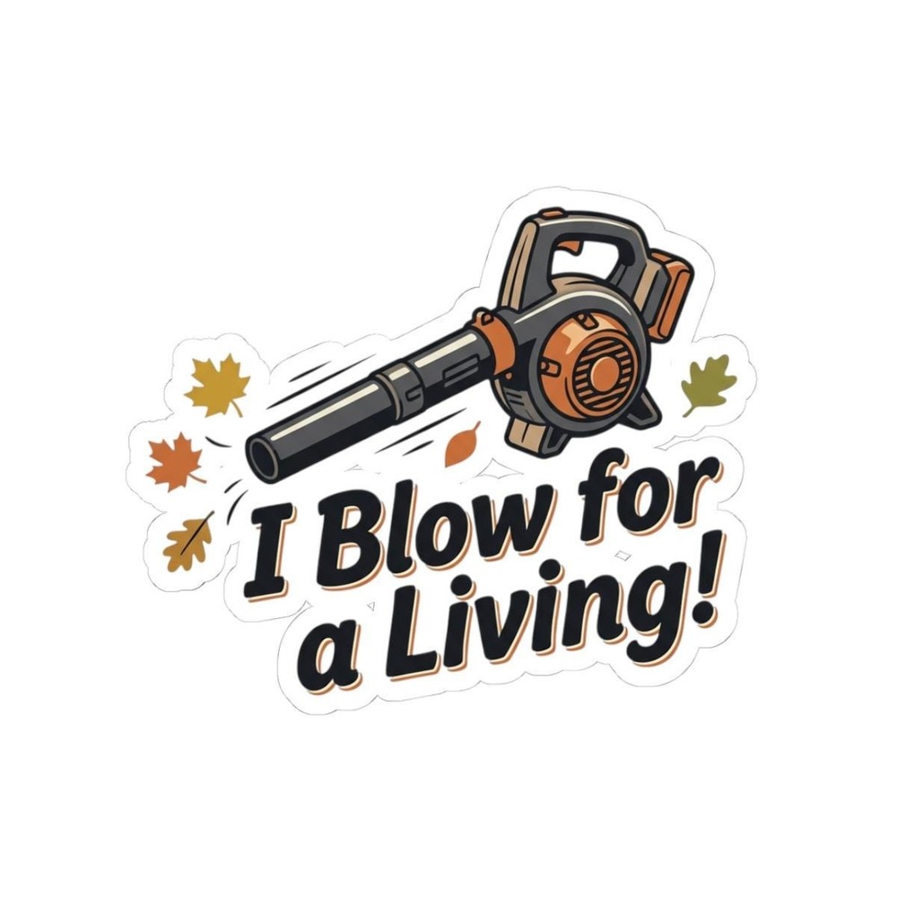Leaf Blower Illustration Kiss-Cut Sticker | I Blow for a Living